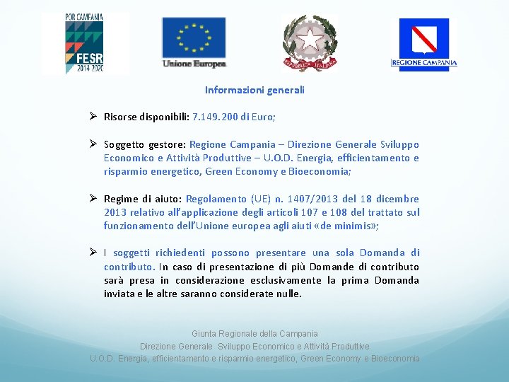 Informazioni generali Ø Risorse disponibili: 7. 149. 200 di Euro; Ø Soggetto gestore: Regione