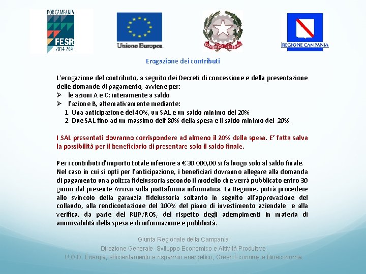 Erogazione dei contributi L'erogazione del contributo, a seguito dei Decreti di concessione e della