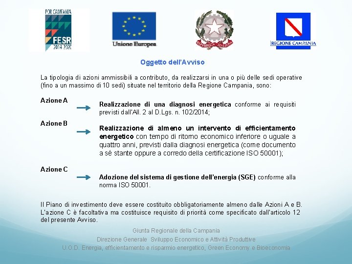 Oggetto dell’Avviso La tipologia di azioni ammissibili a contributo, da realizzarsi in una o