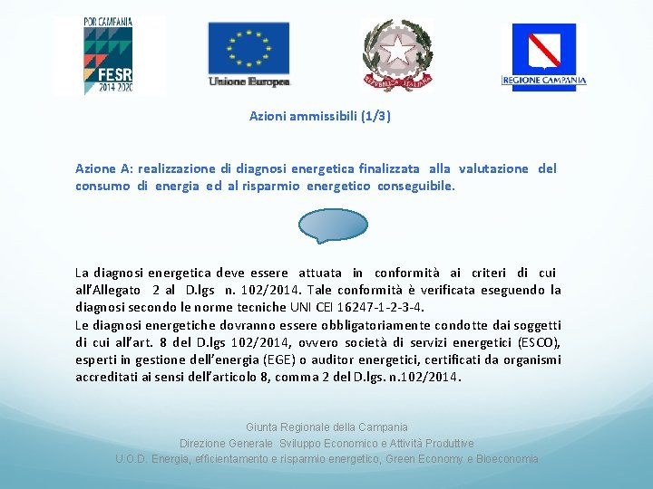 Azioni ammissibili (1/3) Azione A: realizzazione di diagnosi energetica finalizzata alla valutazione del consumo