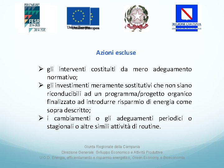 Azioni escluse Ø gli interventi costituiti da mero adeguamento normativo; Ø gli investimenti meramente