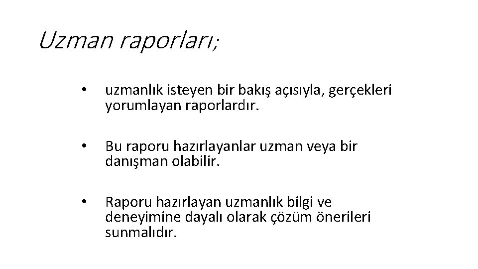 Uzman raporları ; • uzmanlık isteyen bir bakış açısıyla, gerçekleri yorumlayan raporlardır. • Bu