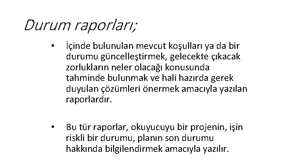 Durum raporları; • İçinde bulunulan mevcut koşulları ya da bir durumu güncelleştirmek, gelecekte çıkacak