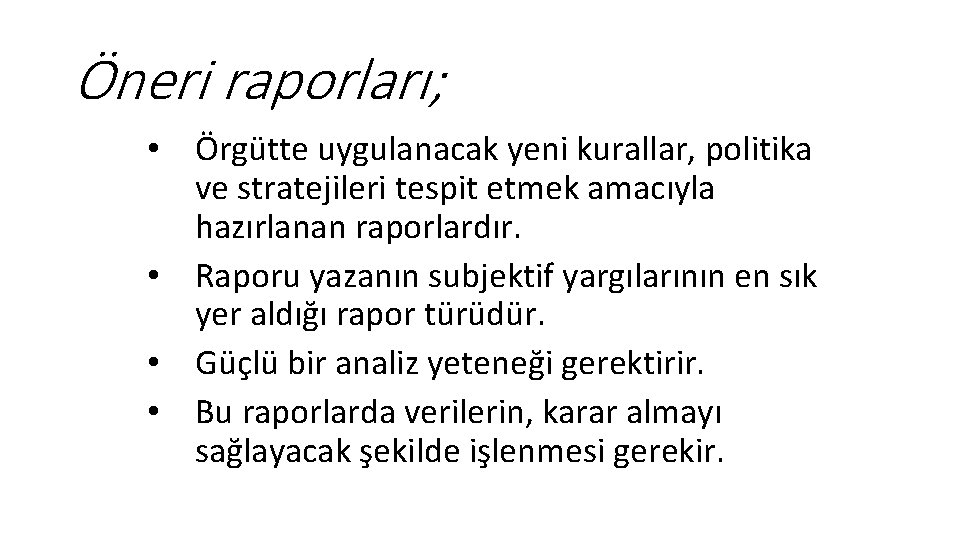 Öneri raporları; • Örgütte uygulanacak yeni kurallar, politika ve stratejileri tespit etmek amacıyla hazırlanan