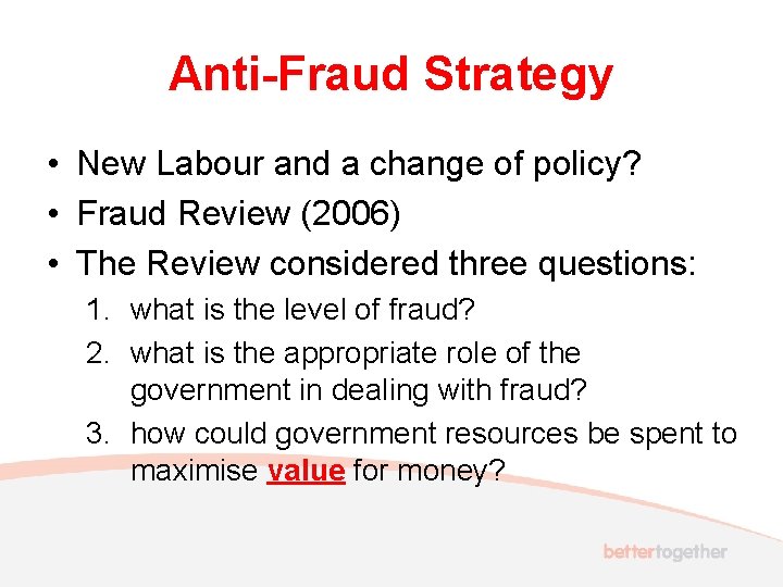 Anti-Fraud Strategy • New Labour and a change of policy? • Fraud Review (2006)