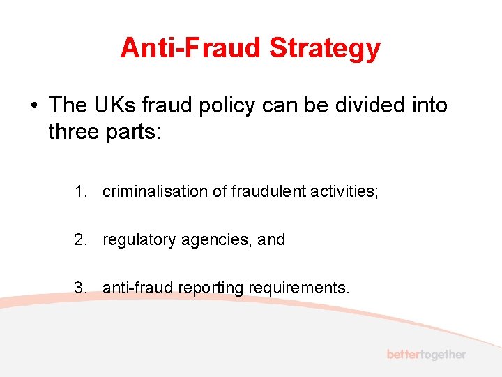 Anti-Fraud Strategy • The UKs fraud policy can be divided into three parts: 1.