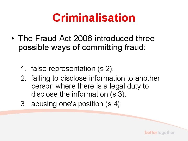 Criminalisation • The Fraud Act 2006 introduced three possible ways of committing fraud: 1.