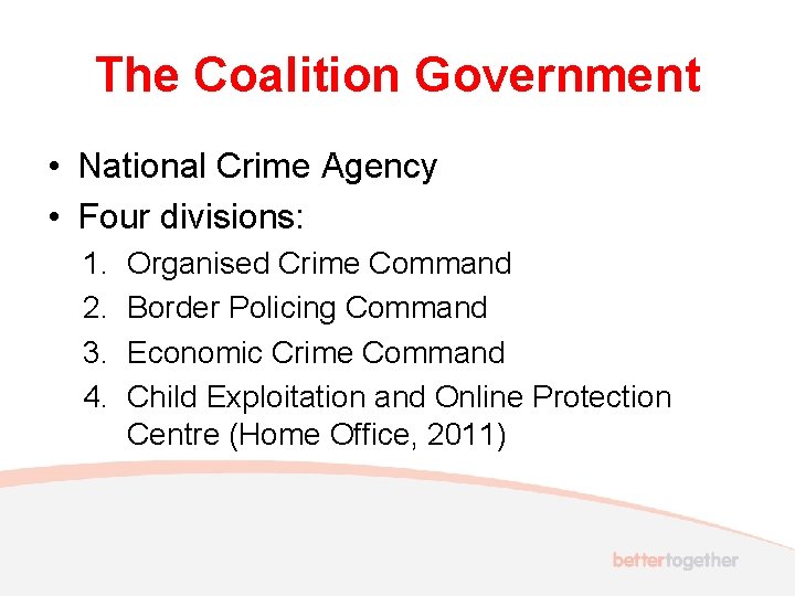 The Coalition Government • National Crime Agency • Four divisions: 1. 2. 3. 4.