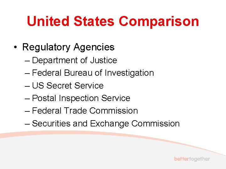United States Comparison • Regulatory Agencies – Department of Justice – Federal Bureau of