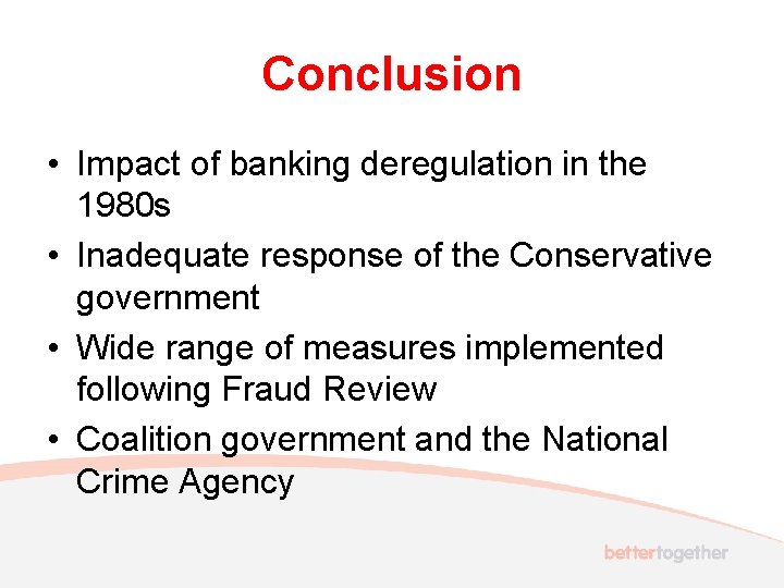 Conclusion • Impact of banking deregulation in the 1980 s • Inadequate response of