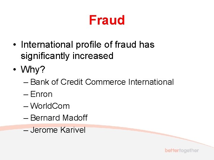 Fraud • International profile of fraud has significantly increased • Why? – Bank of