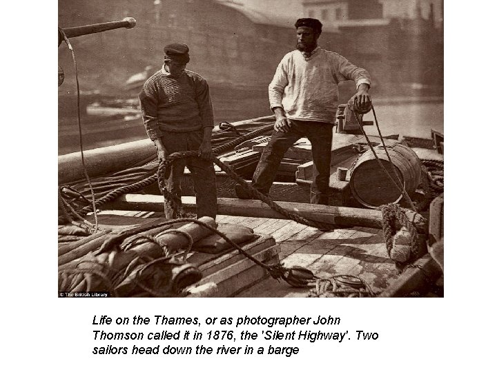Life on the Thames, or as photographer John Thomson called it in 1876, the