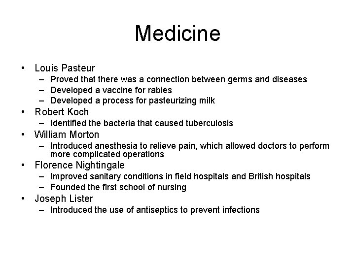 Medicine • Louis Pasteur – Proved that there was a connection between germs and
