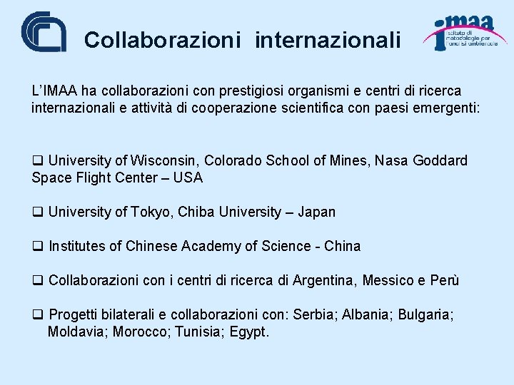 Collaborazioni internazionali L’IMAA ha collaborazioni con prestigiosi organismi e centri di ricerca internazionali e