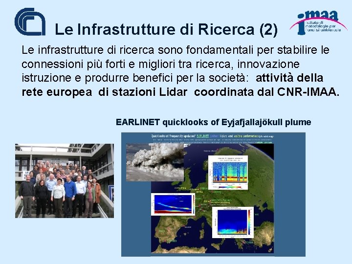 Le Infrastrutture di Ricerca (2) Le infrastrutture di ricerca sono fondamentali per stabilire le