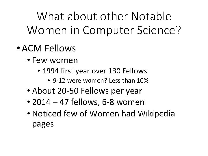 What about other Notable Women in Computer Science? • ACM Fellows • Few women