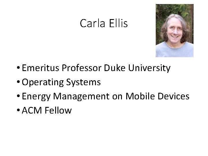 Carla Ellis • Emeritus Professor Duke University • Operating Systems • Energy Management on