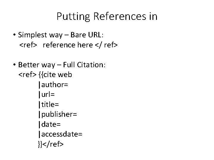 Putting References in • Simplest way – Bare URL: <ref> reference here </ ref>