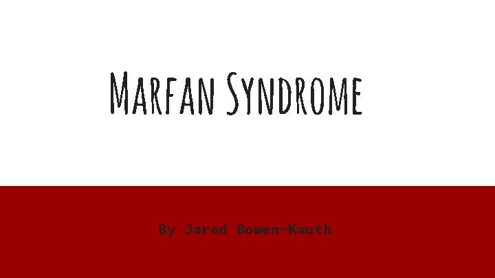 Marfan Syndrome By Jared Bowen-Kauth 