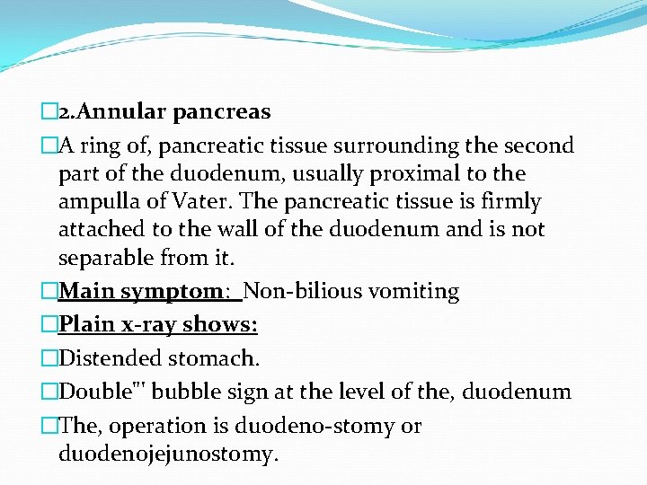 � 2. Annular pancreas �A ring of, pancreatic tissue surrounding the second part of