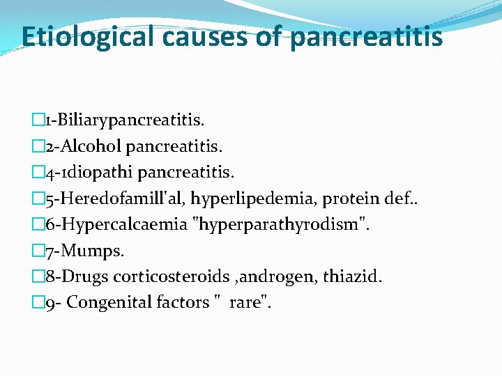 Etiological causes of pancreatitis � 1 Biliarypancreatitis. � 2 Alcohol pancreatitis. � 4 1