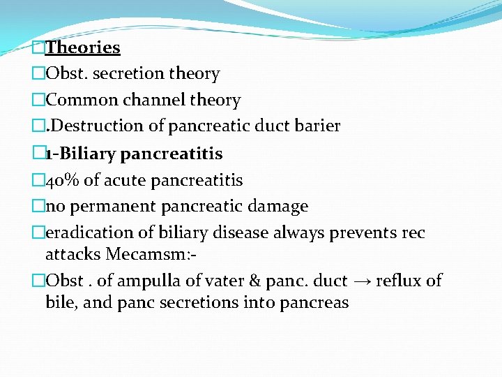 �Theories �Obst. secretion theory �Common channel theory �. Destruction of pancreatic duct barier �