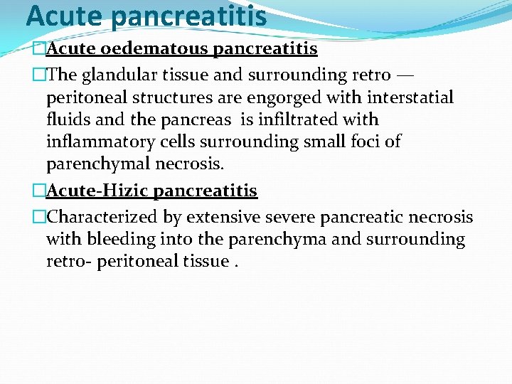 Acute pancreatitis �Acute oedematous pancreatitis �The glandular tissue and surrounding retro — peritoneal structures