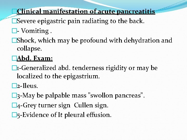 �Clinical manifestation of acute pancreatitis �Severe epigastric pain radiating to the back. � Vomiting.