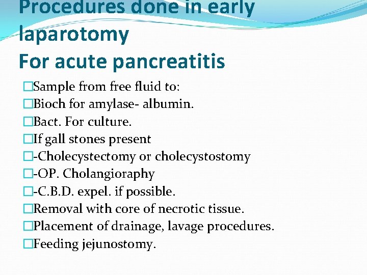 Procedures done in early laparotomy For acute pancreatitis �Sample from free fluid to: �Bioch