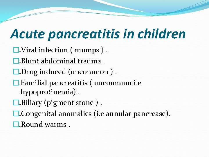 Acute pancreatitis in children �. Viral infection ( mumps ). �. Blunt abdominal trauma.