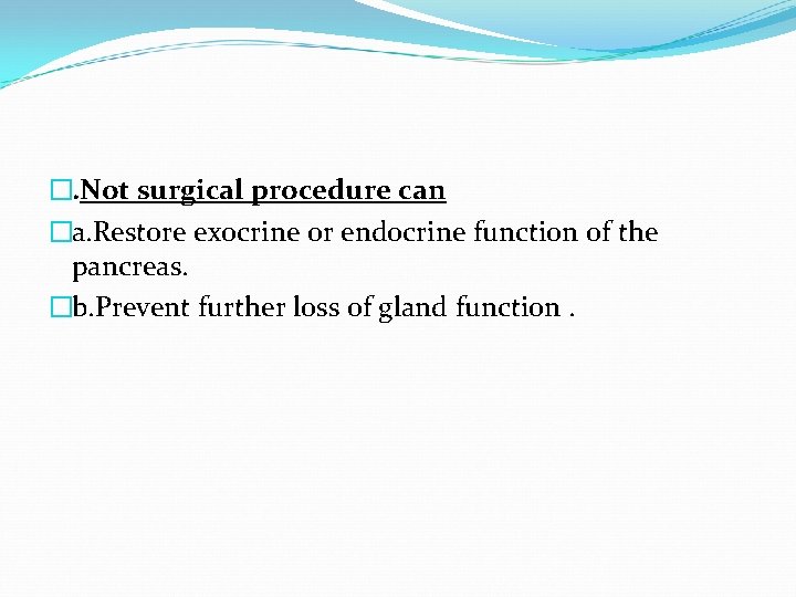 �. Not surgical procedure can �a. Restore exocrine or endocrine function of the pancreas.