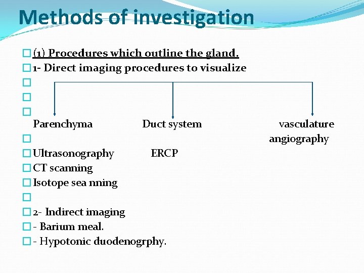 Methods of investigation �(1) Procedures which outline the gland. � 1 - Direct imaging