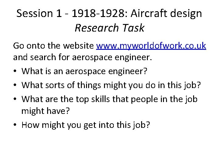 Session 1 - 1918 -1928: Aircraft design Research Task Go onto the website www.