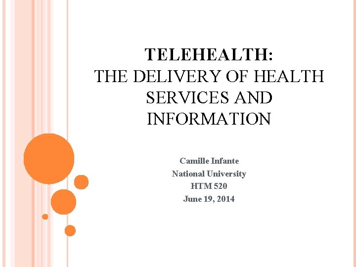 TELEHEALTH: THE DELIVERY OF HEALTH SERVICES AND INFORMATION Camille Infante National University HTM 520