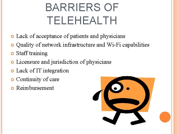 BARRIERS OF TELEHEALTH Lack of acceptance of patients and physicians Quality of network infrastructure