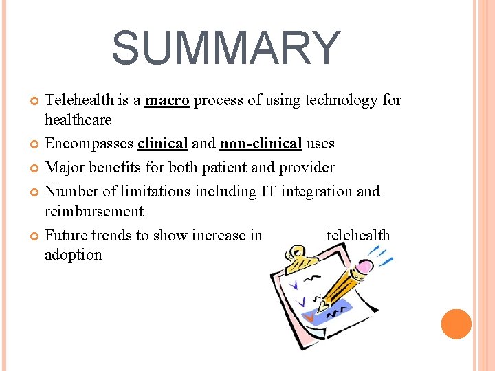 SUMMARY Telehealth is a macro process of using technology for healthcare Encompasses clinical and
