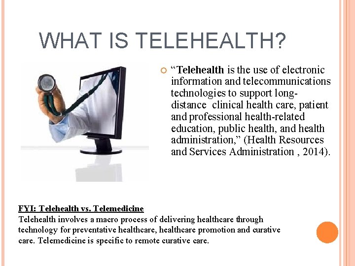 WHAT IS TELEHEALTH? “Telehealth is the use of electronic information and telecommunications technologies to