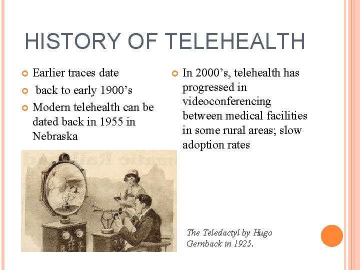 HISTORY OF TELEHEALTH Earlier traces date back to early 1900’s Modern telehealth can be
