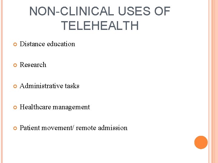 NON-CLINICAL USES OF TELEHEALTH Distance education Research Administrative tasks Healthcare management Patient movement/ remote