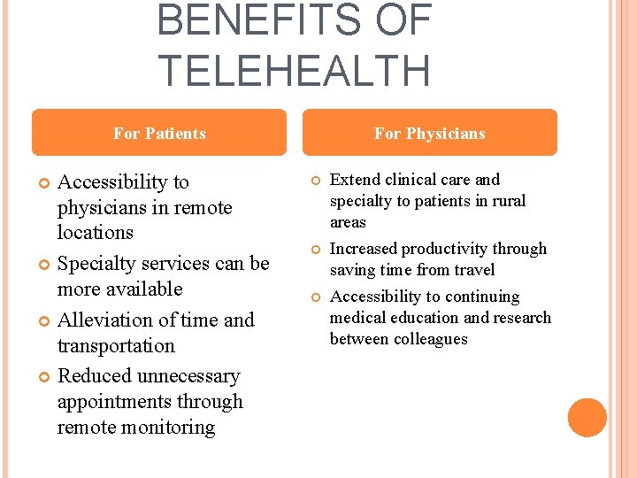 BENEFITS OF TELEHEALTH For Patients Accessibility to physicians in remote locations Specialty services can