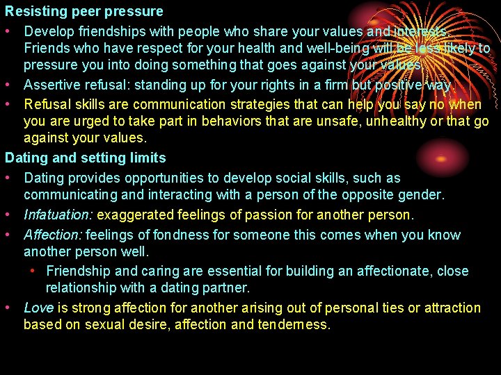 Resisting peer pressure • Develop friendships with people who share your values and interests.
