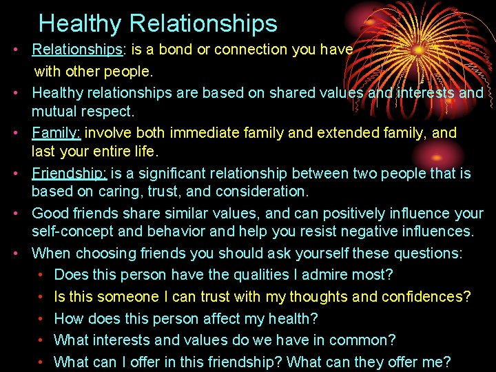 Healthy Relationships • Relationships: is a bond or connection you have with other people.