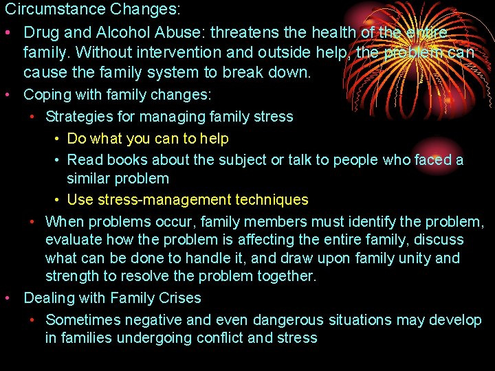 Circumstance Changes: • Drug and Alcohol Abuse: threatens the health of the entire family.