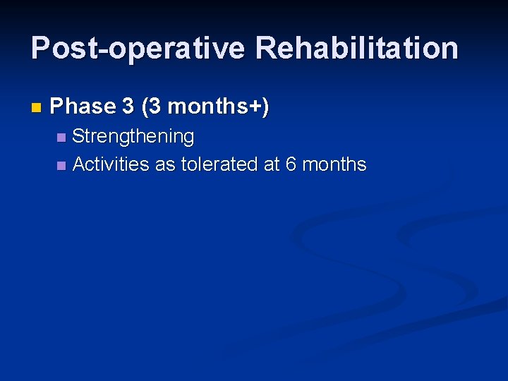 Post-operative Rehabilitation n Phase 3 (3 months+) Strengthening n Activities as tolerated at 6
