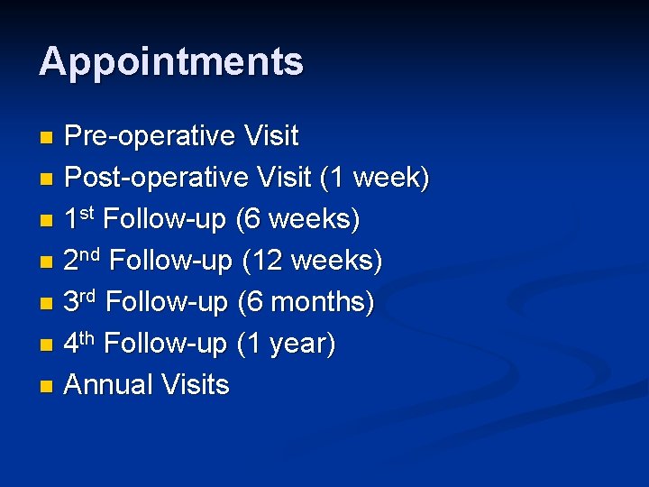 Appointments Pre-operative Visit n Post-operative Visit (1 week) n 1 st Follow-up (6 weeks)