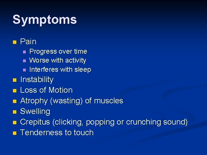 Symptoms n Pain n n n n Progress over time Worse with activity Interferes