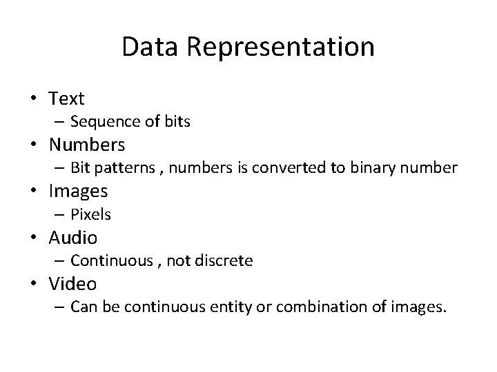 Data Representation • Text – Sequence of bits • Numbers – Bit patterns ,