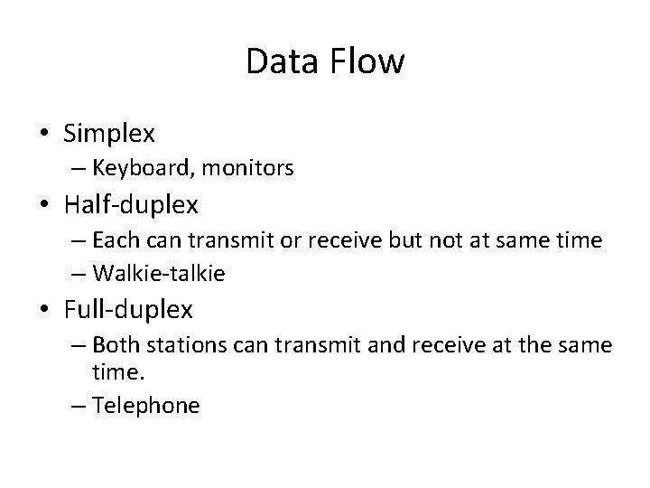 Data Flow • Simplex – Keyboard, monitors • Half-duplex – Each can transmit or