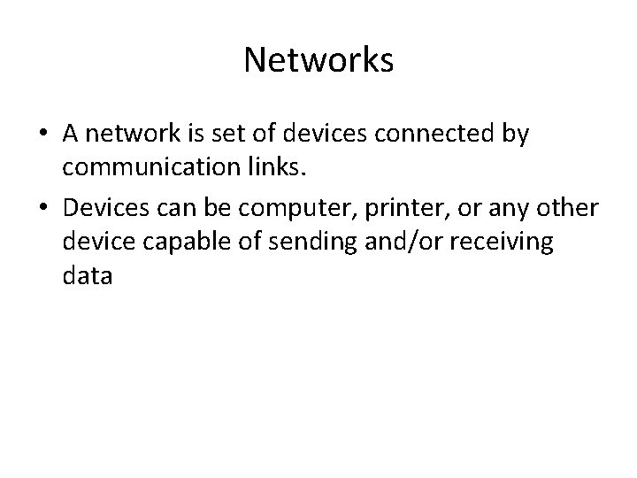 Networks • A network is set of devices connected by communication links. • Devices