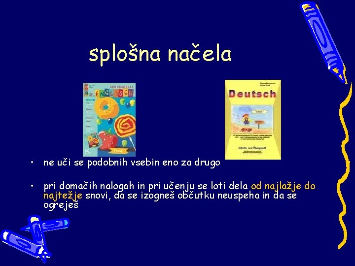 splošna načela • ne uči se podobnih vsebin eno za drugo • pri domačih
